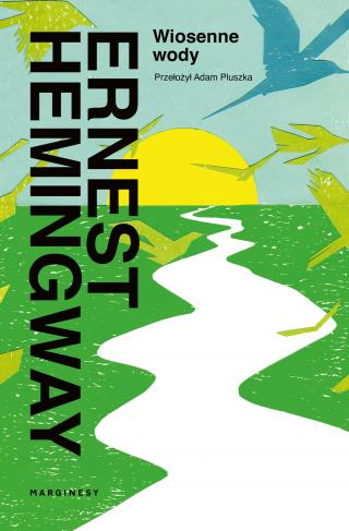 Zapowiedzi książkowe 2023 Ernest Hemingway Wiosenne wody