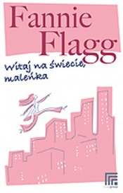 „Witaj na świecie, Maleńka” bestsellerowej autorki Fannie Flagg