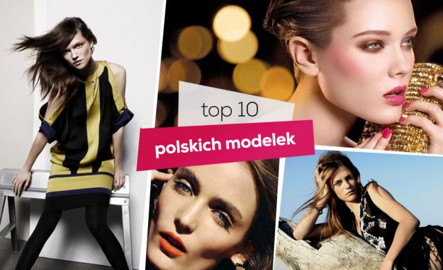 Najpiękniejsze polskie modelki - top 10!